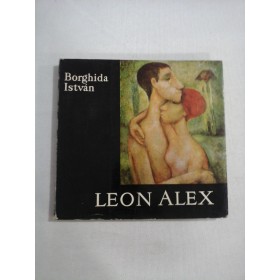    LEON  ALEX  -  Borghida  Istvan  (prezentare in limba maghiara)  -  Bukarest, 1973 